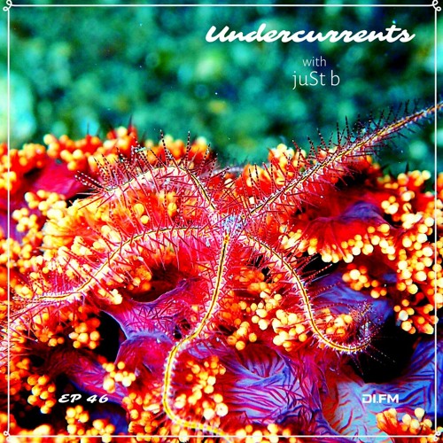 juSt b ▪️ undercurrents EP46 ▪️ apr 16 '21