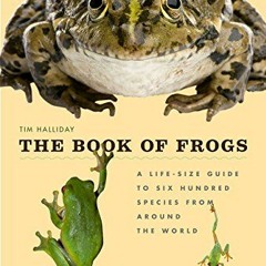[READ] [PDF EBOOK EPUB KINDLE] The Book of Frogs: A Life-Size Guide to Six Hundred Species from arou