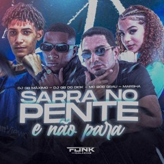 SARRA NO PENTE E NAO PARA (DJS GB MAXIMO & GB DO DICK) MCS BOB GRAU & MARSHA