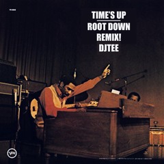 TIME'S UP ROOT DOWN REMIX!