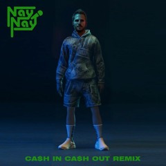 Nay Nay - Cash In Cash Out Remix
