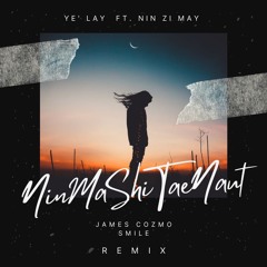 Ye' Lay X Nin Zi May - Nin Ma Shi Tae Nout (James Cozmo X SMILE Remix)