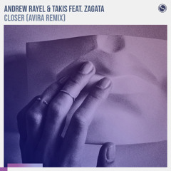 Andrew Rayel & Takis feat. Zagata - Closer (AVIRA Remix)