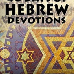 Get [PDF EBOOK EPUB KINDLE] 40 Days of Hebrew Devotions (Jewish Studies for Christians) by  Eli Lizo