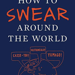 Read EBOOK √ How to Swear Around the World by  Jay Sacher &  Toby Triumph EBOOK EPUB