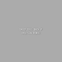 Snoop Dogg - Back Up (Route24v Remix)