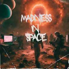 Madness In Space