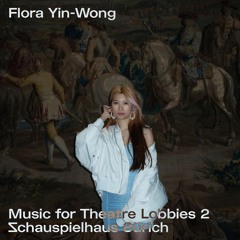 Flora Yin-Wong - Music for Theatre Lobbies 2