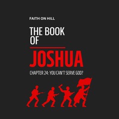 Joshua 24- You Can't Serve God?