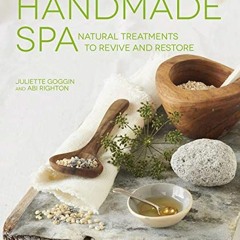 View PDF Handmade Spa: Natural Treatments to Revive and Restore by  Juliette Goggin &  Abi Right