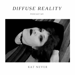 Diffuse Reality Podcast 169: Kat Never