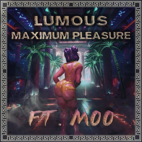 Lumous - Maximum Pleasure ft. Moo