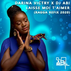 Darina Victry x Dj Abi -  Laisse Moi T'aimer (Ragga Refix 2020)
