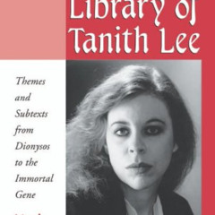 Read EBOOK 📒 The Hidden Library of Tanith Lee: Themes and Subtexts from Dionysos to