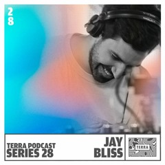 JAY BLISS | Terra Podcast Series 028