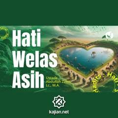 Hadits Hati #30_ Hati Welas Asih - Ustadz Abdullah Zaen, LC., M.A.