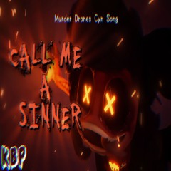 CYN Song ▶ "Call Me A Sinner" [ORIGINAL SONG] (Murder Drones Song)