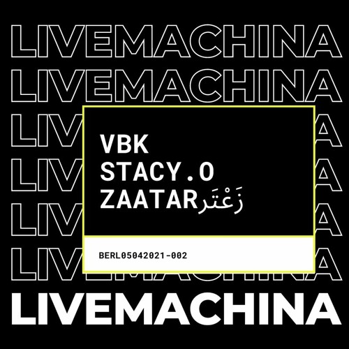 Live Machina 002 - VBK x STACY.O x Zaatar زَعْتَر (live)