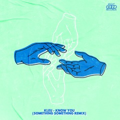 Kleu - Know You (Something Something Remix) [CLIP]