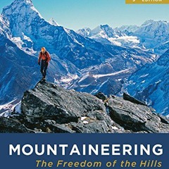 Get [EBOOK EPUB KINDLE PDF] Mountaineering: The Freedom of the Hills by  The Mountaineers 📑