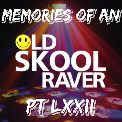 Memories Of An Oldskool Raver Pt LXXII (72)