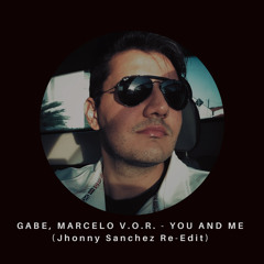 GABE, MARCELO V.O.R. - YOU AND ME (Jhonny Sanchez Re-Edit)