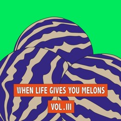 When Life Gives You Melons VOLUME 3