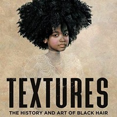 [Access] KINDLE 💜 Textures: The History and Art of Black Hair by  Tameka Ellington &