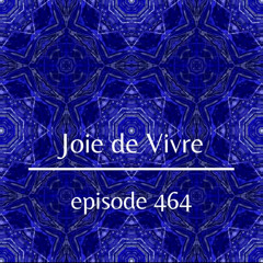 Joie de Vivre - Episode 464