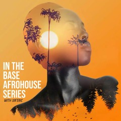 In The Base (With Sir'Eric) Afro House Series 001