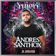 Andrés Santhox - Brujeria by Leon Likes To Party (Special Podcast)