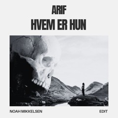 Arif - Hvem er hun (Noah Mikkelsen Edit)