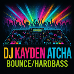 DJ KAYDEN ATCHA - BOUNCE - HARDBASS - MIX