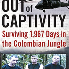 [View] PDF 📮 Out of Captivity: Surviving 1,967 Days in the Colombian Jungle by  Marc