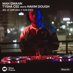 WAH GWAAN : TYSHA CEE INVITE HAKIM DOUGH - 27 Juin 2024