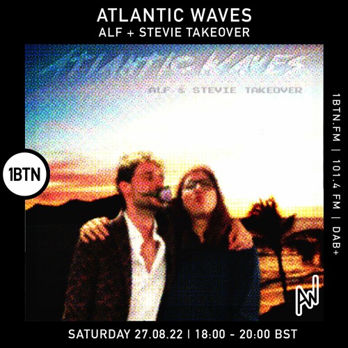 Atlantic Waves - Alf & Stevie Takeover - 27.08.2022