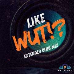 Pat Scott - Like Wut (Extended Club Mix)