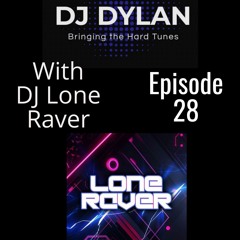 DJ Dylan Bringing The Hard Tunes with Lone Raver Episode 28