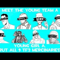 Meet The Young Team A (Young Girl A, But All 9 TF2 Mercenaries Sing It)