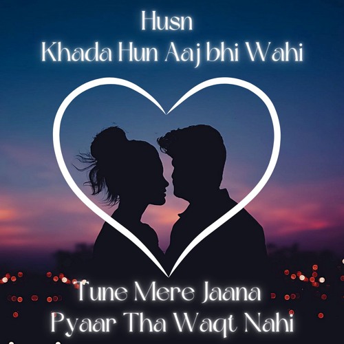 Husn x Choo Lo || Tune Mere Jaana x Pyar tha Waqt Nahi || Let her Go || Love Mashup