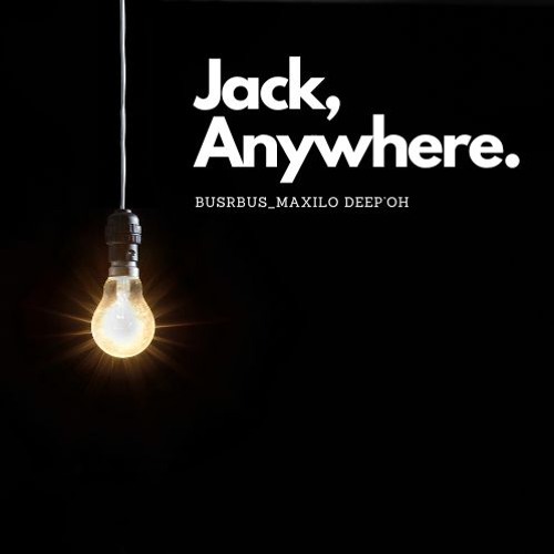 Jack Anywhere - BusRbus Maxilo Deep'oh Master