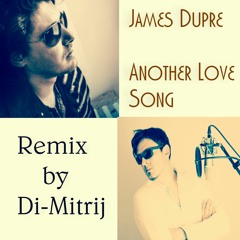 James Dupre - Another Love Song - Remix By Di - Mitrij ( Dmitrijus Polesciukas )