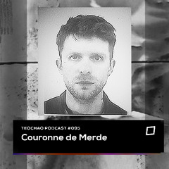 TEOCHAO PODCAST #095 - Couronne de Merde