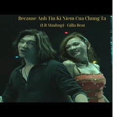 Because Anh Tin Ki Niem Cua Chung Ta (LB Mashup) - Gilla Beat