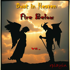 Dust In Heaven, Fire Below