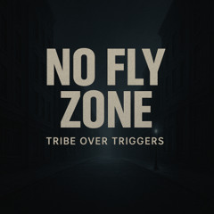 No Fly Zone: Tribe Over Triggers