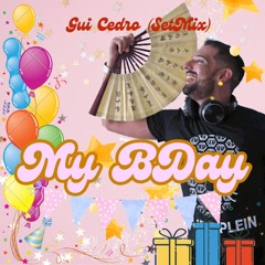 MY BDAY (GUI CEDRO - SETMIX)