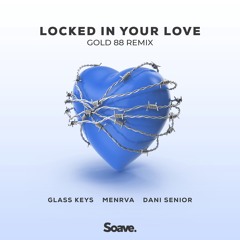Menrva, Glass Keys & Dani Senior - Locked In Your Love (Gold 88 Remix)