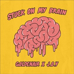 J.O.Y x Goldener - Stuck On My Brain