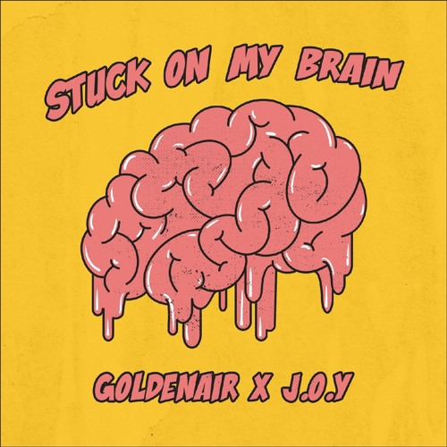 J.O.Y x Goldener - Stuck On My Brain
